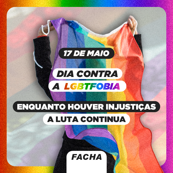 Dia contra a LGBTFOBIA - 17 de maio de 2024