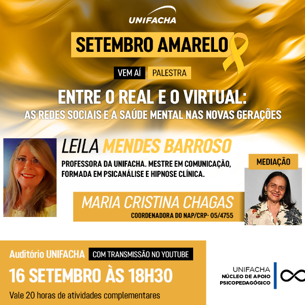 Palestra Setembro Amarelo na UNIFACHA: ?Entre o Real e o Virtual: as Redes Sociais e a Sade Mental nas Novas Geraes - Conectados e Solitrios?. Com Leila Mendes Barroso e Maria Cristina Chagas